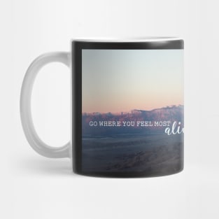 Go where you feel most alive Mug